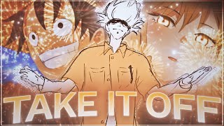 Take it off🧡🥳 [AMV/Edit] ~ Anime Mix