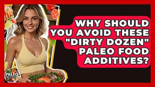 Why Should You Avoid These 'dirty Dozen' Paleo Food Additives? - Paleo Health Hacks