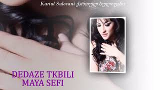DEDAZE TKBILI - MAYA SEFI DEDAZE TKBILI - MAYA SEFI