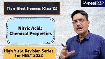 Nitric Acid: Chemical Properties- The p Block Elements (Class 12)- High Yield Revision for NEET 2022