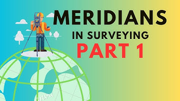 Meridians and Bearings in Surveying - Part 1