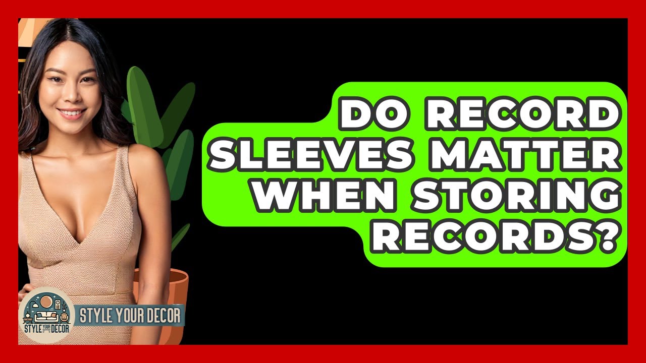 Do Record Sleeves Matter When Storing Records? - Style Your Decor