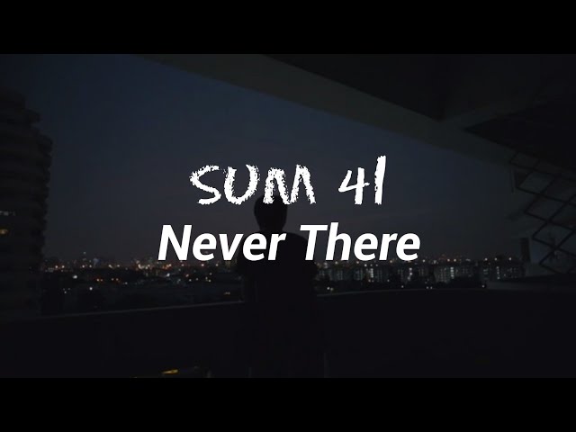 Sum 41 - Never There (Lyrics) class=