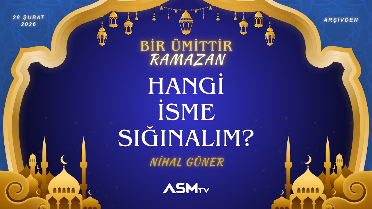 10. GÜN 28 ŞUBAT | NİHAL GÜNER | BİR ÜMİTTİR RAMAZAN | HANGİ İSME SIĞINALIM?
