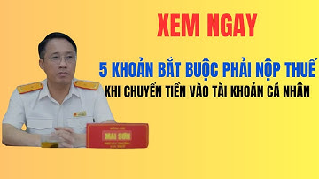 5 KHOẢN BẮT BUỘC PHẢI NỘP THUẾ KHI CHUYỂN TIỀN VÀO TÀI KHOẢN CÁ NHÂN