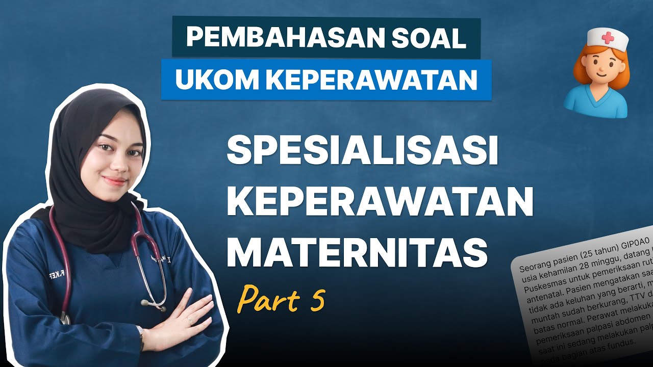 PEMBAHASAN SOAL UKOM - SPESIALISASI KEPERAWATAN MATERNITAS (PART 5)
