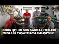 BODRUMUN SON SANDALETÇİLERİ MESLEĞİ YAŞATMAYA ÇALIŞIYOR