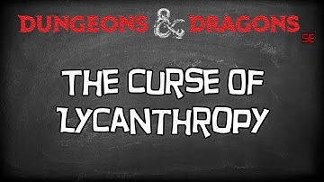 Dungeons & Dragons 5e Mechanics Tutorial, "Your Characters And The Lycanthropy Curse"