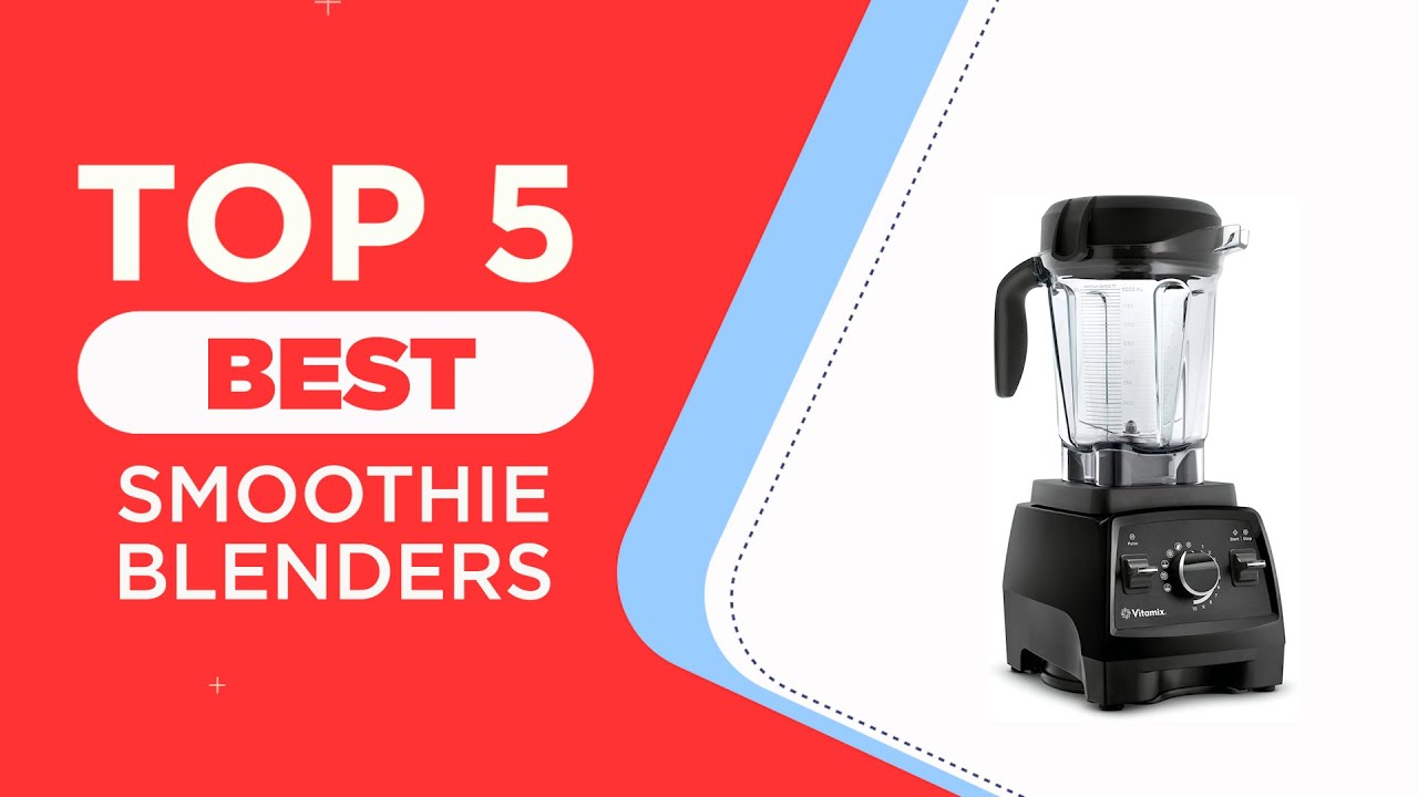 The 5 Best Smoothie Blenders to Buy in 2024 Reviews Best Blenders