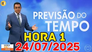 HORA 1 - PREVISÃO DO TEMPO - 24/07/2025 / QUINTA FEIRA