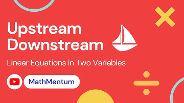 Upstream and Downstream | Linear Equations in Two Variables | Class 10 | MathMentum