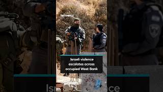 Israeli violence escalates across the occupied West Bank
