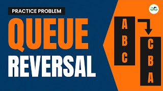 Queue Reversal | School Practice Problem | GeeksforGeeks School