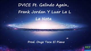 DVICE Ft. Galindo Again, Frank Jordan Y Luar La L - La Nota