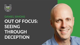 Out of Focus: Seeing Through Deception | Daniel Simons