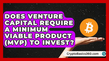 Does Venture Capital Require a Minimum Viable Product (MVP) to Invest? | The Startup Growth Hub News