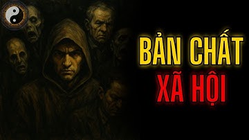 BẢN CHẤT "ĐEN TỐI" CỦA XÃ HỘI || TUYỆT MẬT NHÂN TÍNH || KỲ THƯ CỔ NHÂN