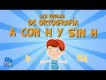 Las Reglas De Ortografía A CON H Y SIN H Vídeos Educativos Para Niños