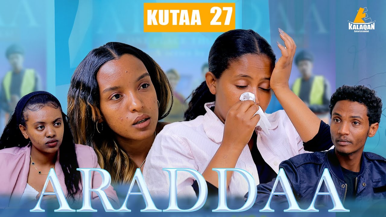 ARADDAA KUTAA 27FFAA II NEW AFAN OROMO SERIES DRAMEDY EP 27 @kalaqan1