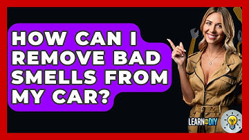 How Can I Remove Bad Smells From My Car? - LearnToDIY360.com