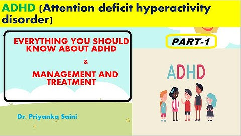 ADHD || EVERYTHING YOU SHOULD KNOW ABOUT ADHD || TREATMENT - Dr. Priyanka Saini