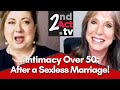 Intimacy Over 50: Has It Been a While? Starting an Intimate Relationship after a Sexless Marriage!