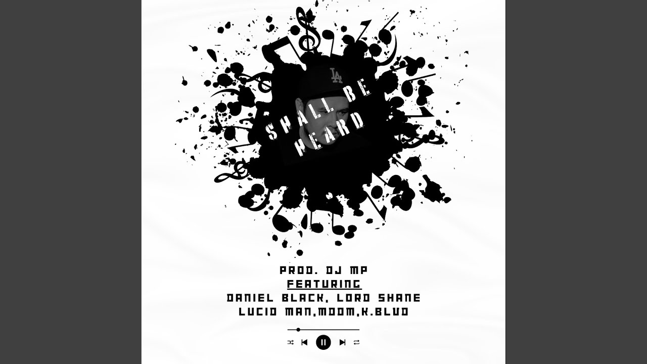 Shall be Heard (feat. Daniel Black, K.Blvd, MDDM, Lord Shane & Lucid Man)