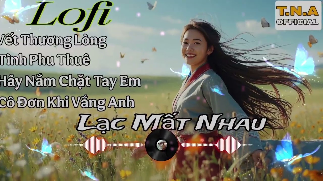 Lạc Mất Em" Lofi" Trữ Tình Sâu Lắng" TNA