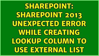 Sharepoint: SharePoint 2013 Unexpected Error while creating lookup column to use external list
