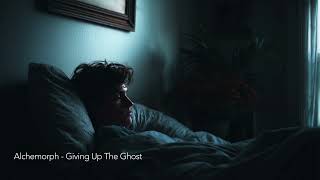 Alchemorph - Giving Up The Ghost