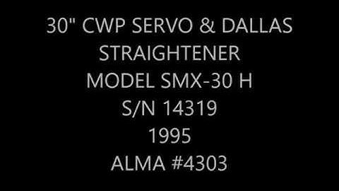 30" CWP SERVO FEED & DALLAS STRAIGHTENER FOR SALE - ALMA #4303