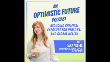 Reducing Chemical Exposure for Personal and Global Health with Lara Adler, Environmental Toxins E...