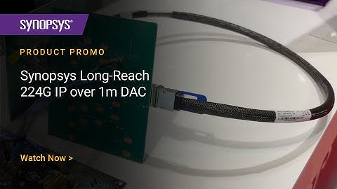 Synopsys Showcases Long-Reach 224G IP over 1m DAC at TSMC Symposium 2025 | Synopsys