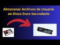 Almacenar archivos de usuario en disco duro d  secundario