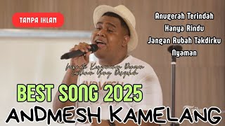 Andmesh Kamaleng - Kumpulan Lagu Pilihan Terbaik & Terpopuler 2025