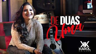 Karol Kailler - DE DUAS UMA (Vídeo Oficial #4)