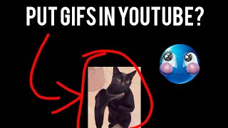 Put GIFs in youtube!? (before GIF Update)
