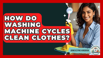 How Do Washing Machine Cycles Clean Clothes? - Homekeeping Handbook