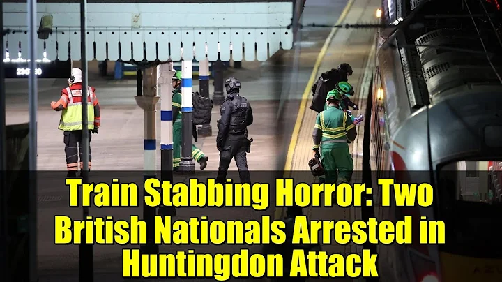 Train Stabbing Horror: Two British Nationals Arrested in Huntingdon Attack
