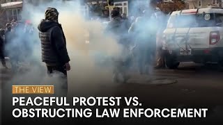 Peaceful Protest Vs. Obstructing Law Enforcement The View