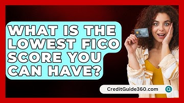 What Is the Lowest FICO Score You Can Have? - CreditGuide360.com