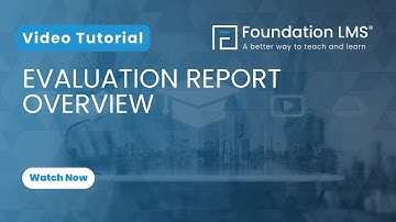 How to Use the Evaluation Report in Foundation LMS: Comprehensive Guide