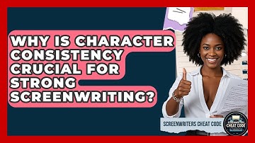 Why Is Character Consistency Crucial For Strong Screenwriting? - Screenwriter