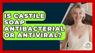 Is Castile Soap Antibacterial Or Antiviral - Minimalist Home Life