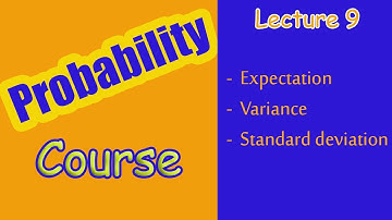 Expectation, Variance, and Standard deviation | Lecture 9 | Probability Course