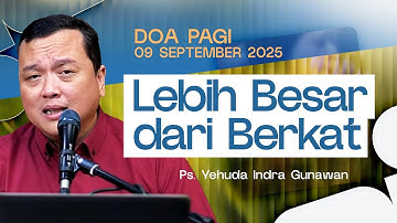 LEBIH BESAR DARI BERKAT | Ps. Yehuda Indra Gunawan | DP - 09 September 2025 | 05.00 WIB