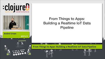 clojureD 2018: "From Things to Apps: Building a Realtime IoT Data Pipeline" by Andrei Ursan