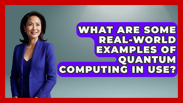 What Are Some Real-World Examples of Quantum Computing in Use? | Emerging Tech Insider