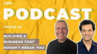 JOP Podcast Episode 38 | Building a Business That Doesn’t Break You