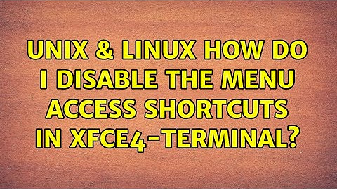 Unix & Linux: How do I disable the menu access shortcuts in xfce4-terminal?